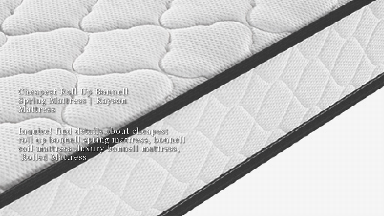 China cheapest roll up bonnell spring mattress manufacturers-Rayson