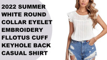 2022 Summer white round collar eyelet embroidery fllotus cuff keyhole back casual shirt for women
